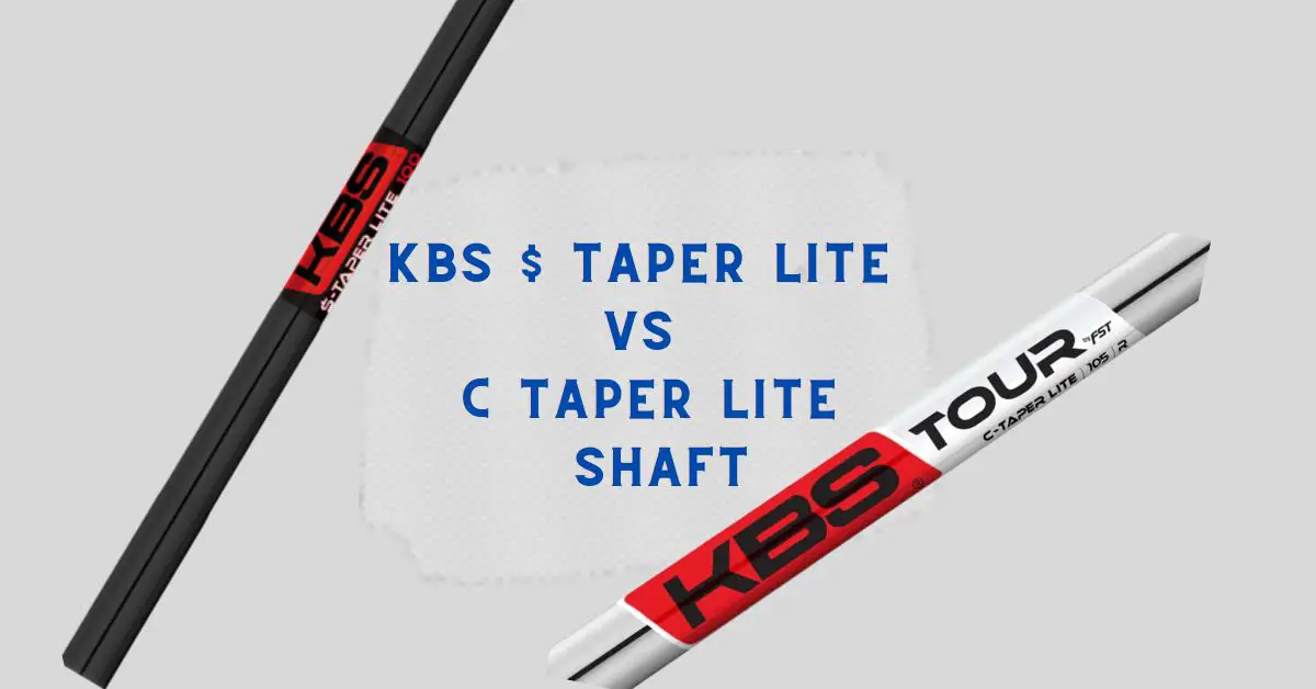 KBS Taper Lite Vs C Taper Lite Shaft Which One Should You Choose?