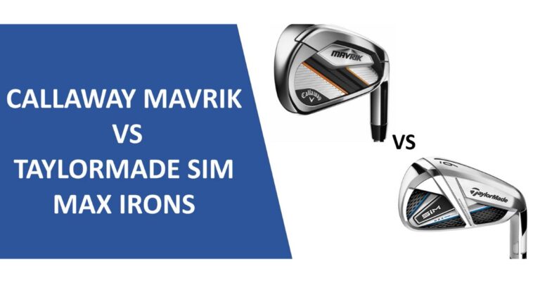 Callaway Mavrik Vs Taylormade Sim Irons: The Ultimate Iron Showdown